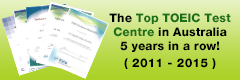  The Top TOEIC Test Centre in Australia!(Awarded for 2011 2012 2013 and 2014)
